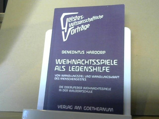 Benediktus Hardorp: Die Weihnachtsspiele als Lebenshilfe : von Wandlungsziel u. Wandlungskraft d. Menschengeistes ; d. Oberuferer Weihnachtsspiele in d. Waldorfschule
