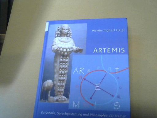 Martin-Ingbert Heigl: ARTEMIS - Eurythmie, Sprachgestaltung und Philosophie der Freiheit
