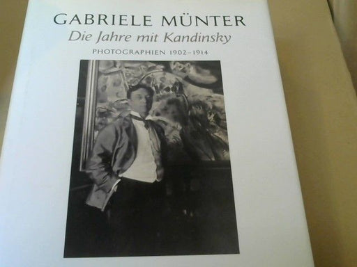 Annegret und Helmut Friedel Hoberg: die Jahre mit Kandinsky ; Photographien 1902 - 1914 ; [anläßlich der Ausstellung Gabriele Münter - Die Jahre mit Kandinsky, Photographien 1902 - 1914, Städtische Galerie im Lenbachhaus, München, 10. Februar bis 3. Juni 2007]