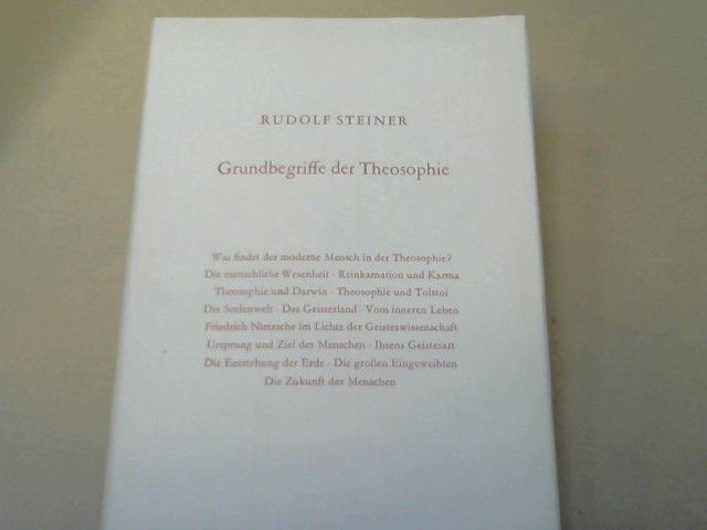 Rudolf und Robert (hrsg) Friedenthal Steiner: Die Grundbegriffe der Theosophie : 14 öffentl. Vorträge, gehalten in Berlin zwischen d. 29. Sept. 1904 u. 30. März 1905. GA 53