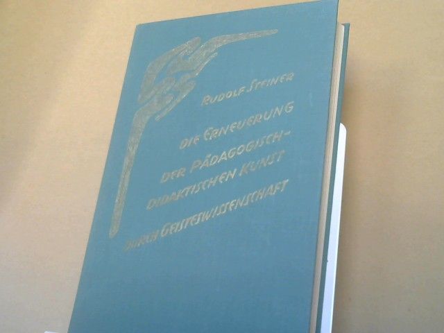 Rudolf Steiner: Die Erneuerung der pädagogisch-didaktischen Kunst durch Geisteswissenschaft : 14 Vorträge, gehalten für Lehrer u. Lehrerinnen Basels u. Umgebung, 20. April - 11. Mai 1920. GA 301