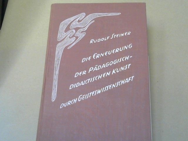 Rudolf Steiner: Die Erneuerung der pädagogisch-didaktischen Kunst durch Geisteswissenschaft : 14 Vorträge, gehalten für Lehrer u. Lehrerinnen Basels u. Umgebung, 20. April - 11. Mai 1920. GA 301