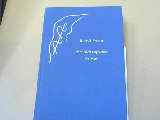 Rudolf Steiner: Heilpädagogischer Kursus : 12 Vorträge  GA 317