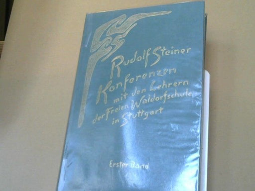Rudolf Steiner: Steiner, Rudolf: Konferenzen mit den Lehrern der Freien Waldorfschule in Stuttgart; Teil: 1. Band., Das erste und zweite Jahr 1919-1921 : nach Notizen von Teilnehmenden GA 300a