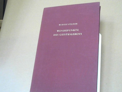 Rudolf Steiner: Wendepunkte des Geisteslebens : Zarathustra, Hermes, Buddha, Moses, Elias, Christus