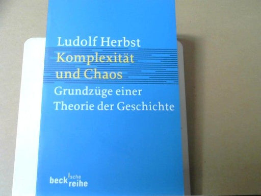 Ludolf Herbst: Komplexität und Chaos : Grundzüge einer Theorie der Geschichte