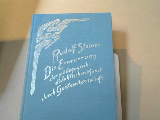 Rudolf Steiner: Die Erneuerung der pädagogisch-didaktischen Kunst durch Geisteswissenschaft : 14 Vorträge, gehalten für Lehrer u. Lehrerinnen Basels u. Umgebung, 20. April - 11. Mai 1920. GA 301