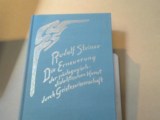 Rudolf Steiner: Die Erneuerung der pädagogisch-didaktischen Kunst durch Geisteswissenschaft : 14 Vorträge, gehalten für Lehrer u. Lehrerinnen Basels u. Umgebung, 20. April - 11. Mai 1920. GA 301