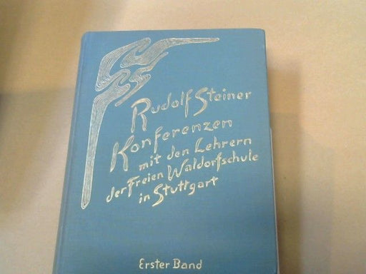 Rudolf Steiner: Konferenzen mit den Lehrern der Freien Waldorfschule in Stuttgart; Teil: Bd. 1.,Das erste und zweite Schuljahr Ga 300/1