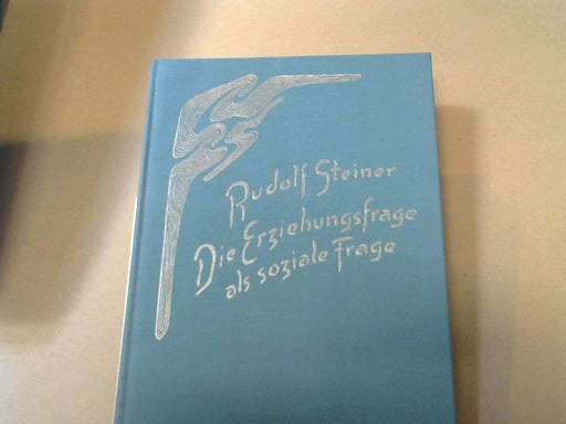 Rudolf Steiner: Die Erziehungsfrage als soziale Frage : d. spirituellen, kulturgeschichtl. u. sozialen Hintergründe d. Waldorfschul-Pädagogik ; 6 Vorträge, gehalten in Dornach vom 9. - 17. August 1919. GA 296
