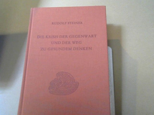 Rudolf Steiner: Die Krisis der Gegenwart und der Weg zu gesundem Denken : zehn öffentliche Vorträge, gehalten in Stuttgart zwischen 2. März und 10. November 1920. GA 335