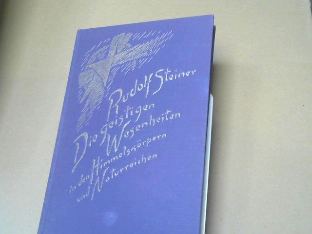 Rudolf Steiner: Die geistigen Wesenheiten in den Himmelskörpern und Naturreichen : GA 136