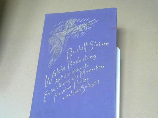 Rudolf Steiner: Welche Bedeutung hat die okkulte Entwicklung des Menschen für seine Hüllen (physischen Leib, Ätherleib, Astralleib) und sein Selbst? : Ein Zyklus von 10 Vorträgen, gehalten in Den Haag zwischen d. 20. u. 29. März 1913. GA 145