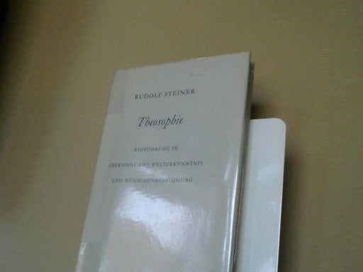 Rudolf Steiner: Theosophie : Einf. in übersinnl. Welterkenntnis u. Menschenbestimmung. GA 09