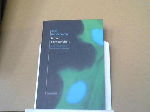 Jens Heisterkamp: Wissen oder Weisheit : Ethik im biotechnischen Zeitalter