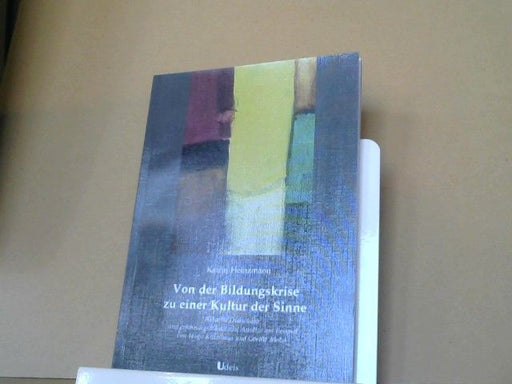 Katrin und Axel Föller-Mancini Heinzmann: Von der Bildungskrise zu einer Kultur der Sinne : aktuelle Diskussion und erfahrungsdidaktische Ansätze am Beispiel von Hugo Kükelhaus und Goethe-Mobil