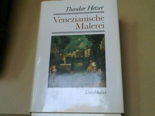 Theodor Hetzer: Venezianische Malerei : von ihren Anfängen bis zum Tode Tintorettos. Band IIX