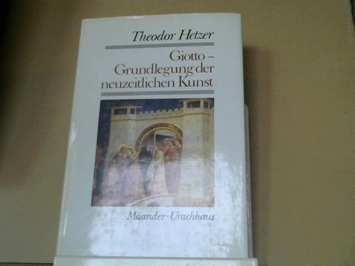 Theodor Hetzer: Giotto : Grundlegung d. neuzeitl. Kunst. Band I