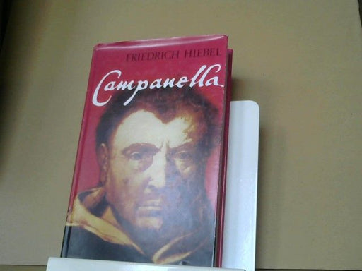 Friedrich Hiebel: Campanella : der Sucher nach d. Sonnenstaat; Geschichte e. Schicksals