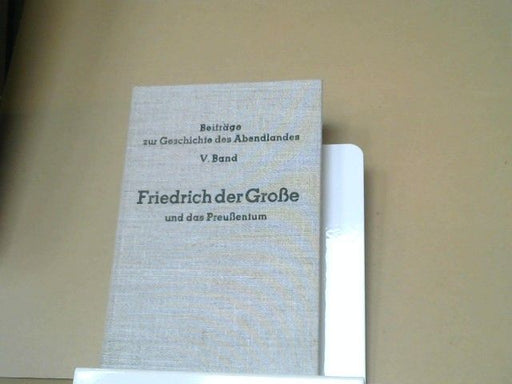 Karl Heyer: Friedrich der Grosse und das Preussentum; Band V