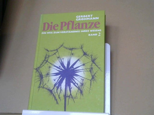 Gerbert Grohmann: Die Pflanze: ein Weg zum  Verständnis ihres Wesens; Band II