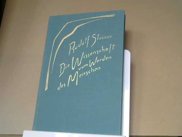 Rudolf Steiner: Die Wissenschaft vom Werden des Menschen : 9 Vorträge, gehalten in Dornach vom 17. August bis 2. September 1918. GA 183