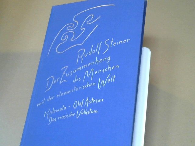 Rudolf Steiner: Der Zusammenhang des Menschen mit der elementarischen Welt : Kalewalw - Olaf Ã…steson - das russische Volkstum ; die Welt als Ergebnis von Gleichgewichtswirkungen ; sieben Vorträge, darunter ein öffentlicher, sechs Ansprachen und eine 
