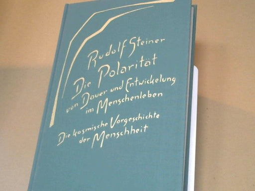 Rudolf Steiner: Die Polarität von Dauer und Entwickelung im Menschenleben : d. kosm. Vorgeschichte d. Menschheit ; 15 Vorträge, gehalten in Dornach vom 6. September - 13. Oktober 1918. GA 184