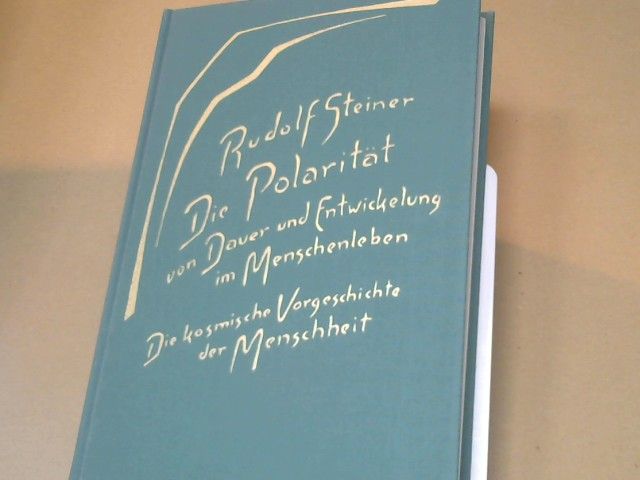Rudolf Steiner: Die Polarität von Dauer und Entwickelung im Menschenleben : d. kosm. Vorgeschichte d. Menschheit ; 15 Vorträge, gehalten in Dornach vom 6. September - 13. Oktober 1918. GA 184