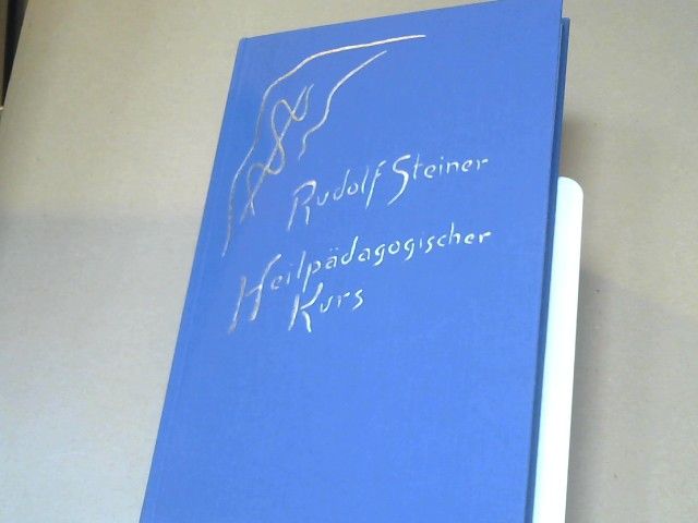 Rudolf Steiner: Heilpädagogischer Kursus : 12 Vorträge gehalten in Dornach 1924 für Ärtzte und Heilpädagogen; Ga 317