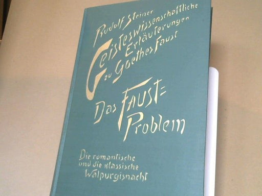 Rudolf Steiner: Geisteswissenschaftliche Erläuterungen zu Goethes "Faust"; Teil: Bd. 2., Das Faust-Problem; Die romantische und die klassische Walpurgisnacht. 12 Vorträge, gehalten in Dornach vom 30. September 1916 - 19. Januar 1919, e. öffentl. Vortr