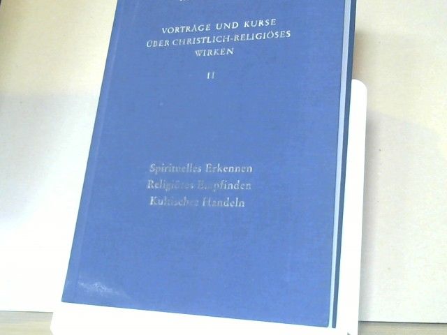 Rudolf Steiner: Spirituelles Erkennen, religiöses Empfinden, kultisches Handeln : neunundzwanzig Vorträge mit Fragenbeantwortungen, gehalten in Dornach vom 26. September bis 10. Oktober 1921. GA 343