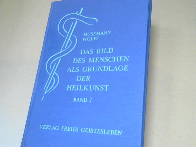 Friedrich und Otto Wolff Husemann: Das Bild des Menschen als Grundlage der Heilkunst; Teil: Bd. 1., Zur Anatomie und Physiologie
