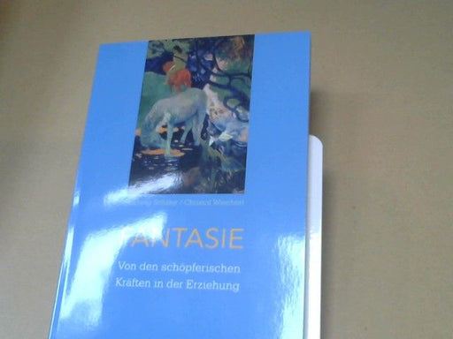 Hartwig und Ernst Michael Kranich Schiller: Fantasie : von den schöpferischen Kräften in der Erziehung