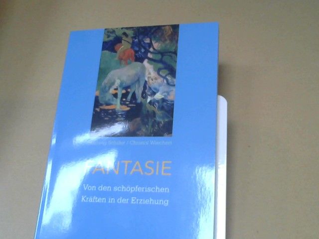 Hartwig und Ernst Michael Kranich Schiller: Fantasie : von den schöpferischen Kräften in der Erziehung