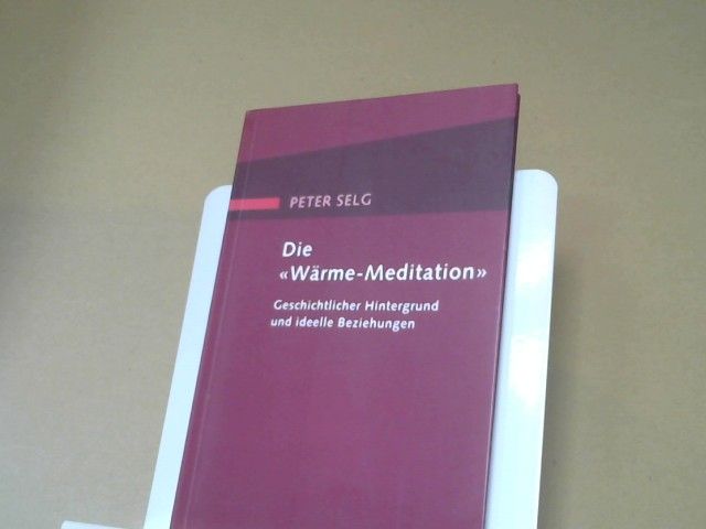 Peter Selg: Die "Wärme-Meditation" : geschichtlicher Hintergrund und ideelle Beziehungen