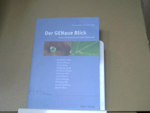 Christian (Herausgeber) und Michael (Mitwirkender) Haring Hiß: Der GENaue Blick : grüne Gentechnik auf dem Prüfstand