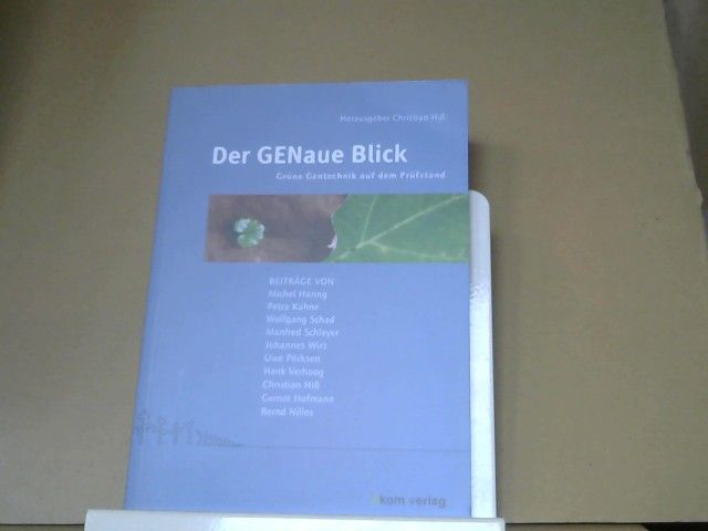 Christian (Herausgeber) und Michael (Mitwirkender) Haring Hiß: Der GENaue Blick : grüne Gentechnik auf dem Prüfstand