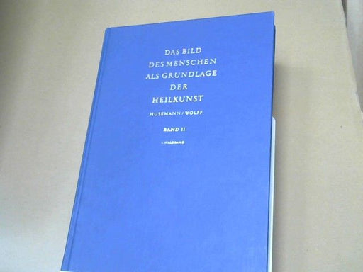 Friedrich und Wolf Otto Husemann: Das Bild des Menschen als Grundlage der Heilkunst; Teil: Bd. 2., Zur Pathologie und Therapie