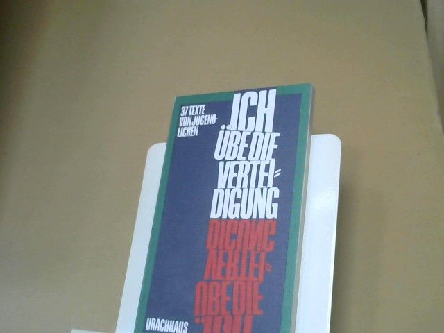 Irene (Herausgeber) Johanson: Ich übe die Verteidigung : 37 Texte von Jugendlichen