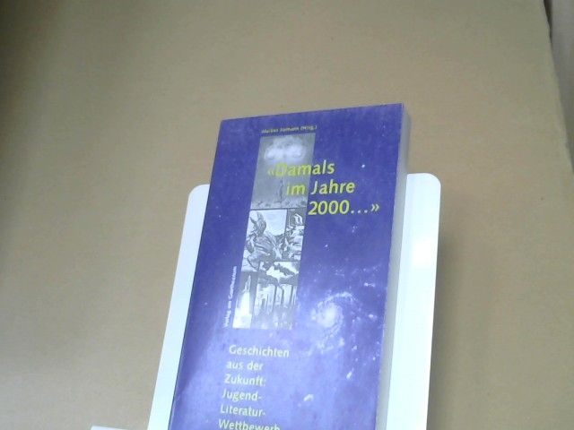 Markus (Herausgeber) Jermann: Damals im Jahre 2000 ... : Geschichten aus der Zukunft: Jugend-Literaturwettbewerb