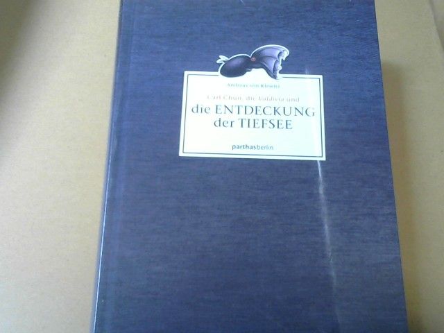 Andreas von und Carl Chun Klewitz: Carl Chun, die Valdivia und die Entdeckung der Tiefsee