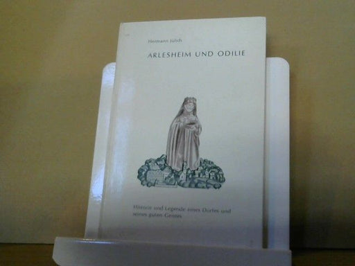 Hermann Jülich: Arlesheim und Odilie : Historie und Legende eines Dorfes und seines guten Geistes