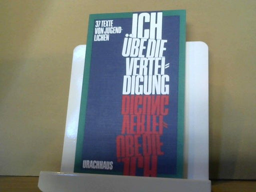 Irene (Herausgeber) Johanson: Ich übe die Verteidigung : 37 Texte von Jugendlichen