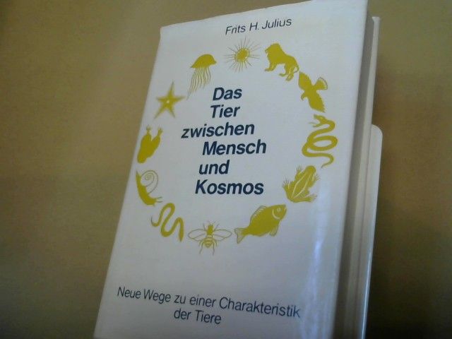 Frits H. Julius: Das Tier zwischen Mensch und Kosmos : Neue Wege zu e. Charakteristik d. Tiere. [Aus d. holländ. Ms. übertr.]