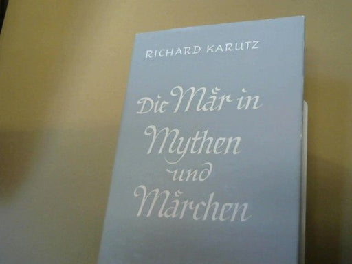 Richard Karutz: Die Mär in Mythen und Märchen : Geistige Wirklichkeiten