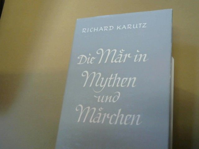 Richard Karutz: Die Mär in Mythen und Märchen : Geistige Wirklichkeiten