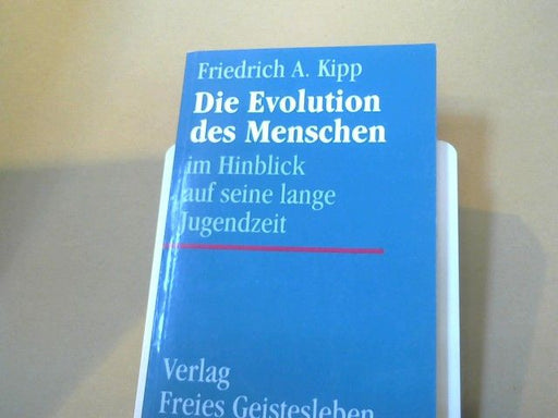 Friedrich A. Kipp: Die Evolution des Menschen im Hinblick auf seine lange Jugendzeit