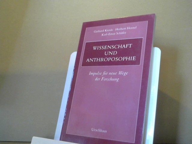 Gerhard und Uwe (Herausgeber) Stave Kienle: Wissenschaft und Anthroposophie : Impulse für neue Wege der Forschung