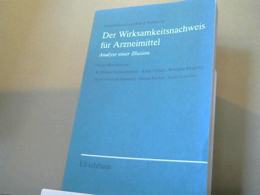 Gerhard und Rainer Burkhardt Kienle: Der Wirksamkeitsnachweis für Arzneimittel : Analyse e. Illusion